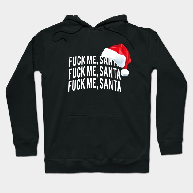 Fuck Me Santa - Bad Rude Naughty Funny Sexy Christmas Shirt Hoodie by BeesEz